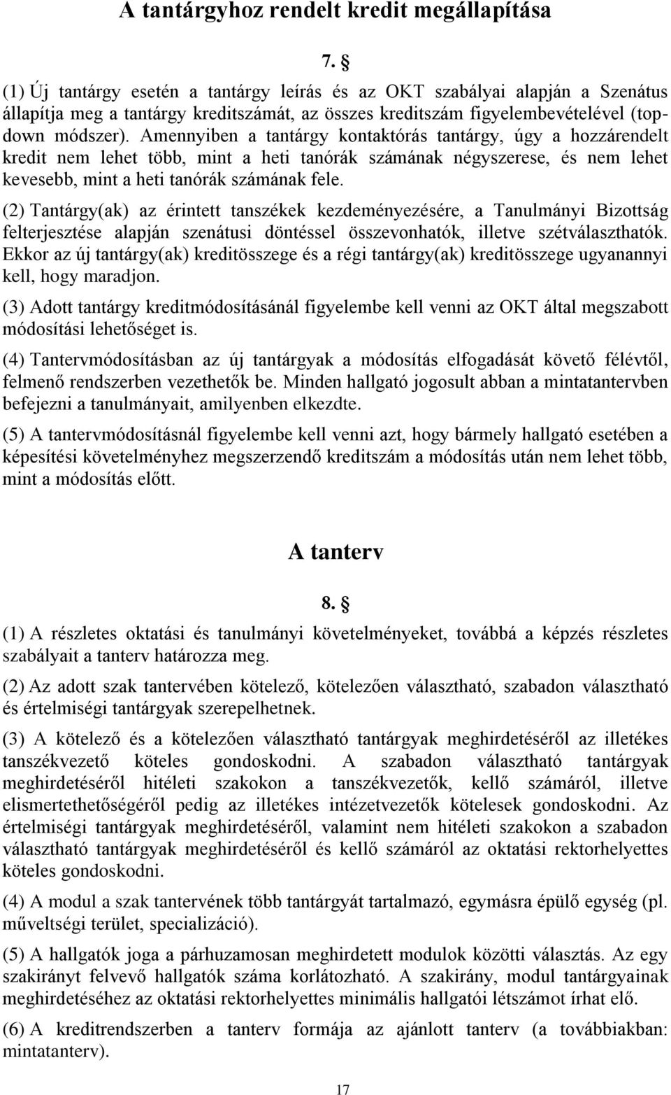 Amennyiben a tantárgy kontaktórás tantárgy, úgy a hozzárendelt kredit nem lehet több, mint a heti tanórák számának négyszerese, és nem lehet kevesebb, mint a heti tanórák számának fele.