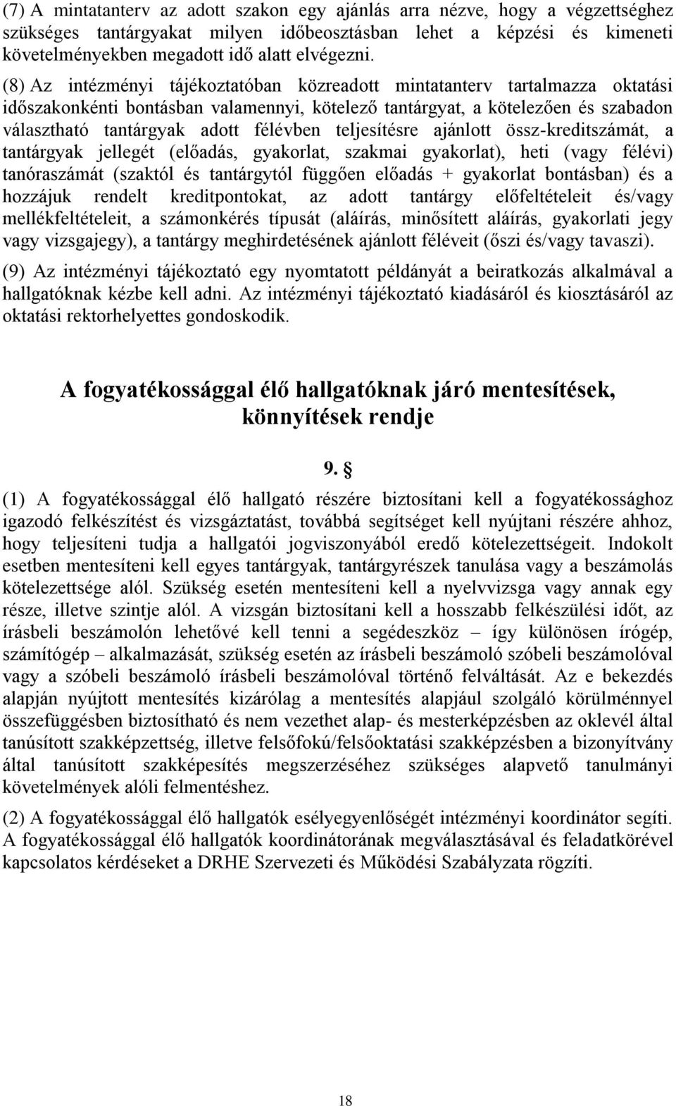 teljesítésre ajánlott össz-kreditszámát, a tantárgyak jellegét (előadás, gyakorlat, szakmai gyakorlat), heti (vagy félévi) tanóraszámát (szaktól és tantárgytól függően előadás + gyakorlat bontásban)