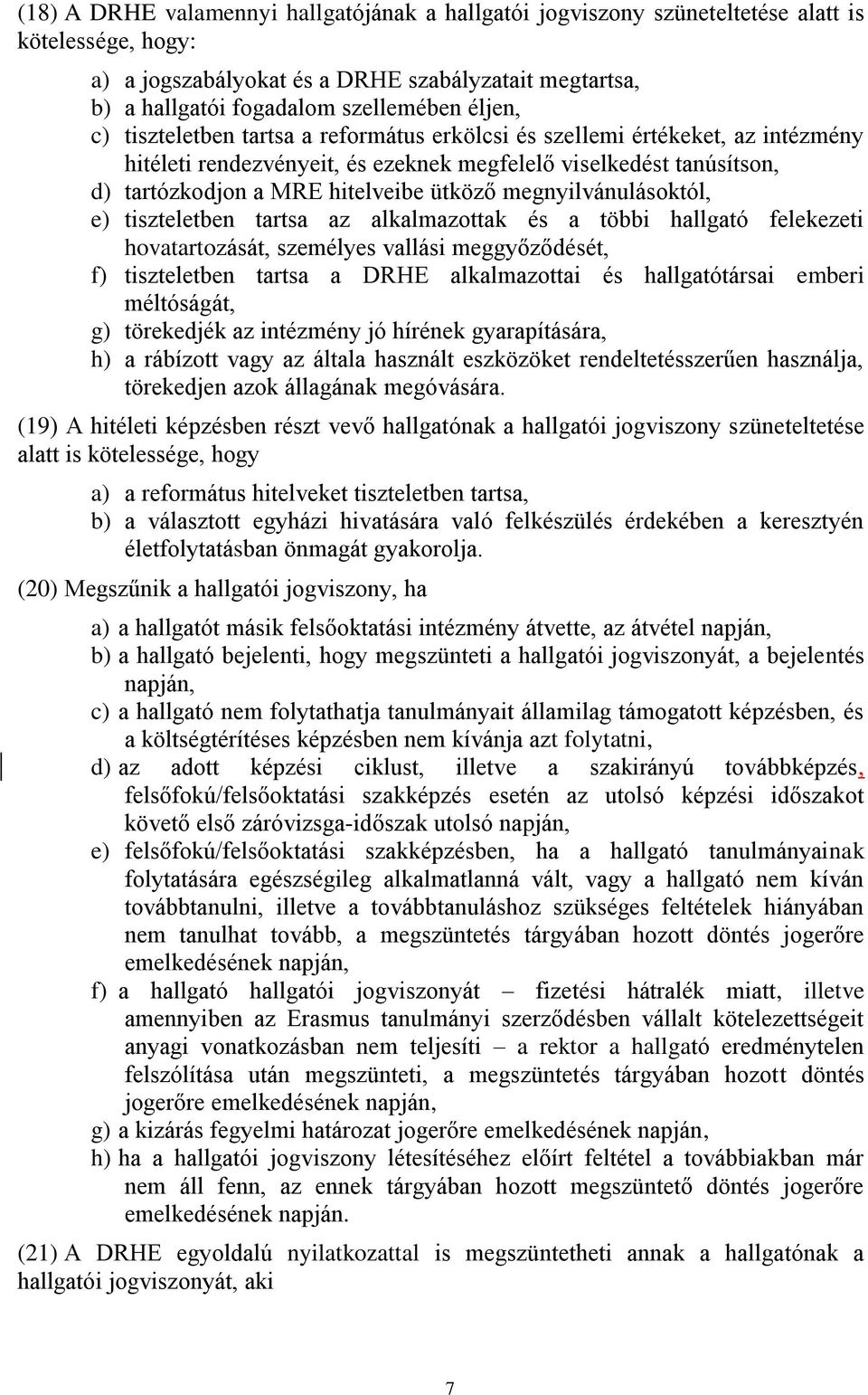 megnyilvánulásoktól, e) tiszteletben tartsa az alkalmazottak és a többi hallgató felekezeti hovatartozását, személyes vallási meggyőződését, f) tiszteletben tartsa a DRHE alkalmazottai és