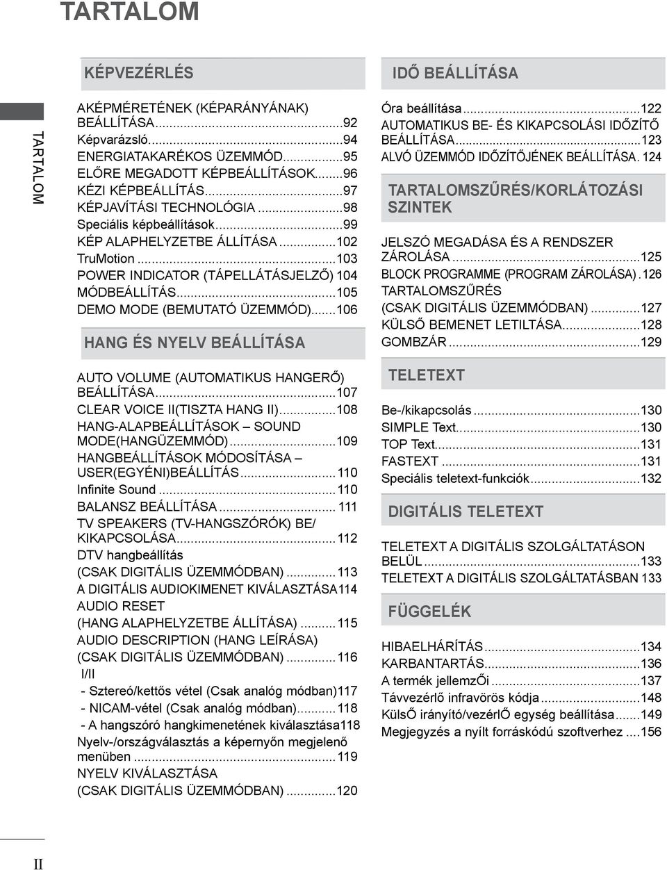 ..06 HANG ÉS NYELV BEÁLLÍTÁSA Óra beállítása... AUTOMATIKUS BE- ÉS KIKAPCSOLÁSI IDŐZÍTŐ BEÁLLÍTÁSA...3 ALVÓ ÜZEMMÓD IDŐZÍTŐJÉNEK BEÁLLÍTÁSA.