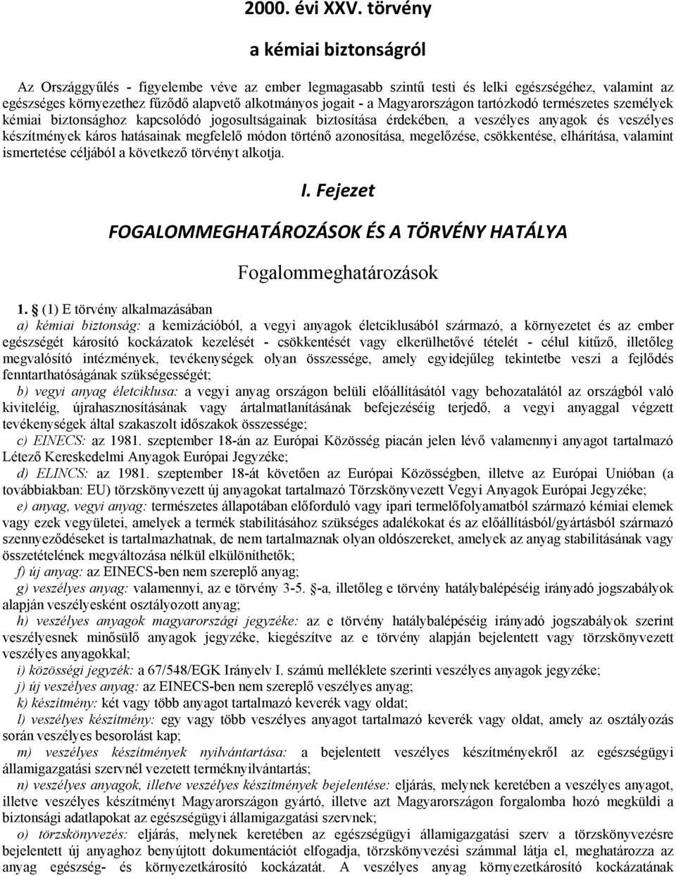 Magyarországon tartózkodó természetes személyek kémiai biztonsághoz kapcsolódó jogosultságainak biztosítása érdekében, a veszélyes anyagok és veszélyes készítmények káros hatásainak megfelelő módon