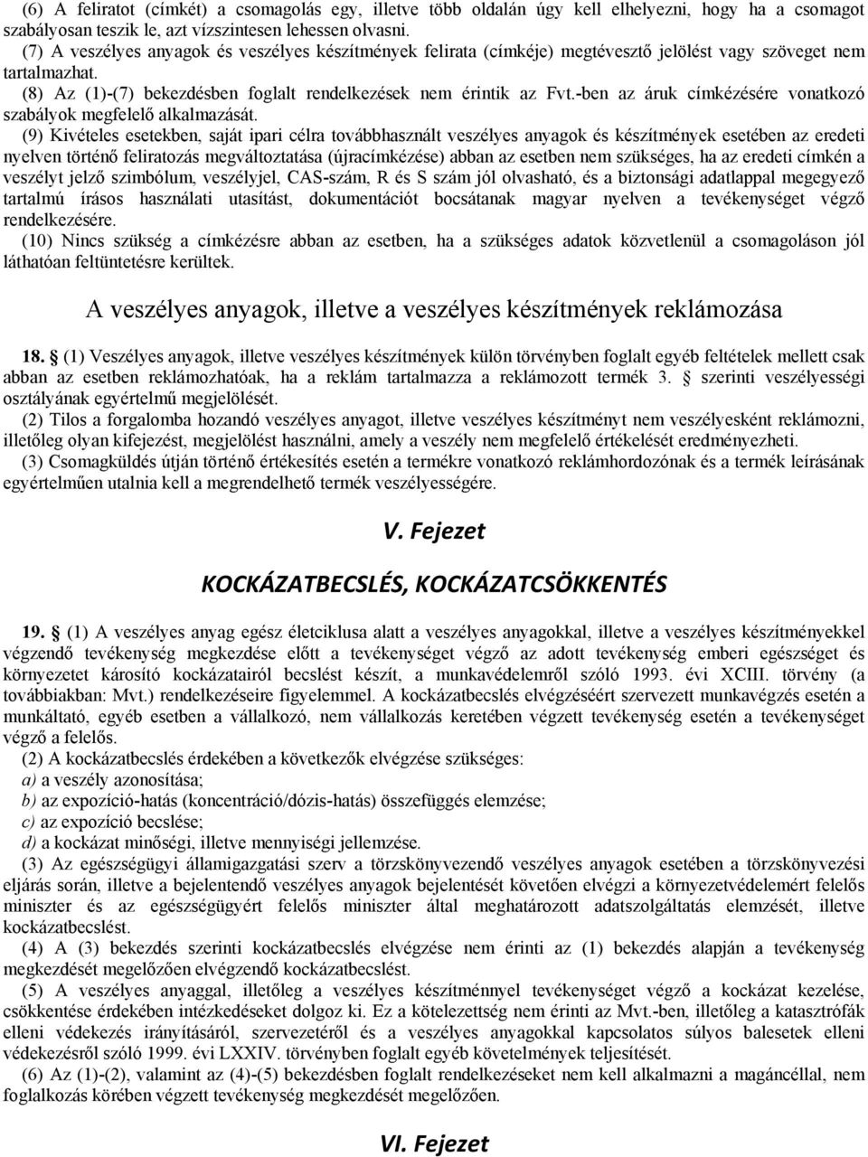 -ben az áruk címkézésére vonatkozó szabályok megfelelő alkalmazását.