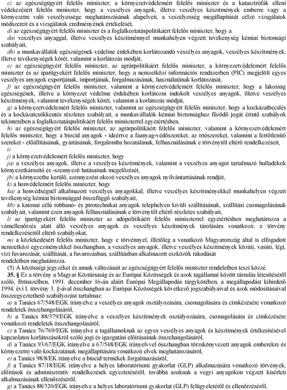 felelős miniszter és a foglalkoztatáspolitikáért felelős miniszter, hogy a da) veszélyes anyaggal, illetve veszélyes készítménnyel munkahelyen végzett tevékenység kémiai biztonsági szabályait, db) a