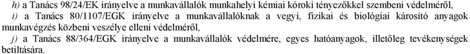 és biológiai károsító anyagok munkavégzés közbeni veszélye elleni védelméről, j) a Tanács