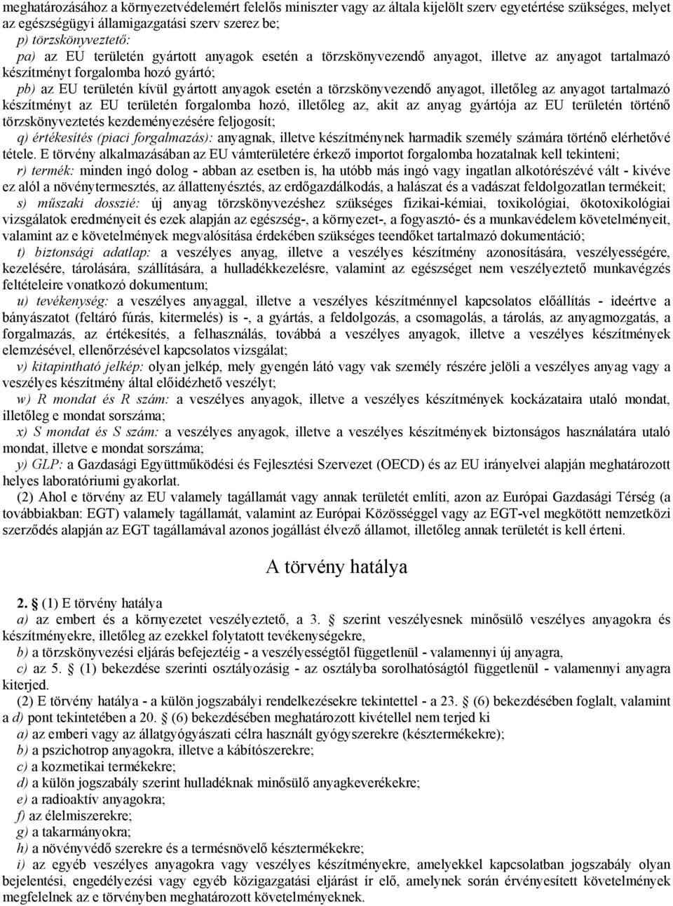 anyagot, illetőleg az anyagot tartalmazó készítményt az EU területén forgalomba hozó, illetőleg az, akit az anyag gyártója az EU területén történő törzskönyveztetés kezdeményezésére feljogosít; q)