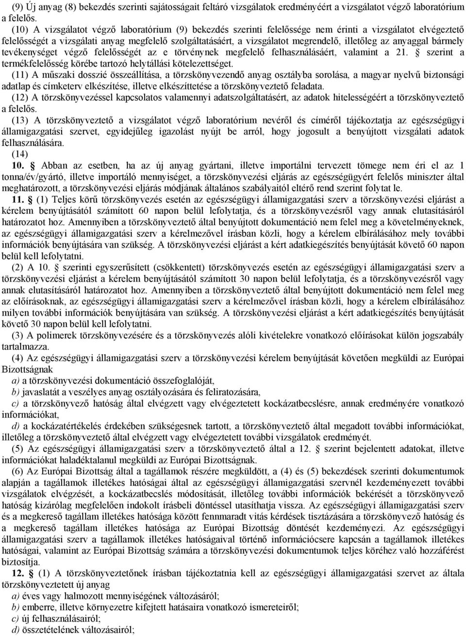 illetőleg az anyaggal bármely tevékenységet végző felelősségét az e törvénynek megfelelő felhasználásáért, valamint a 21. szerint a termékfelelősség körébe tartozó helytállási kötelezettséget.