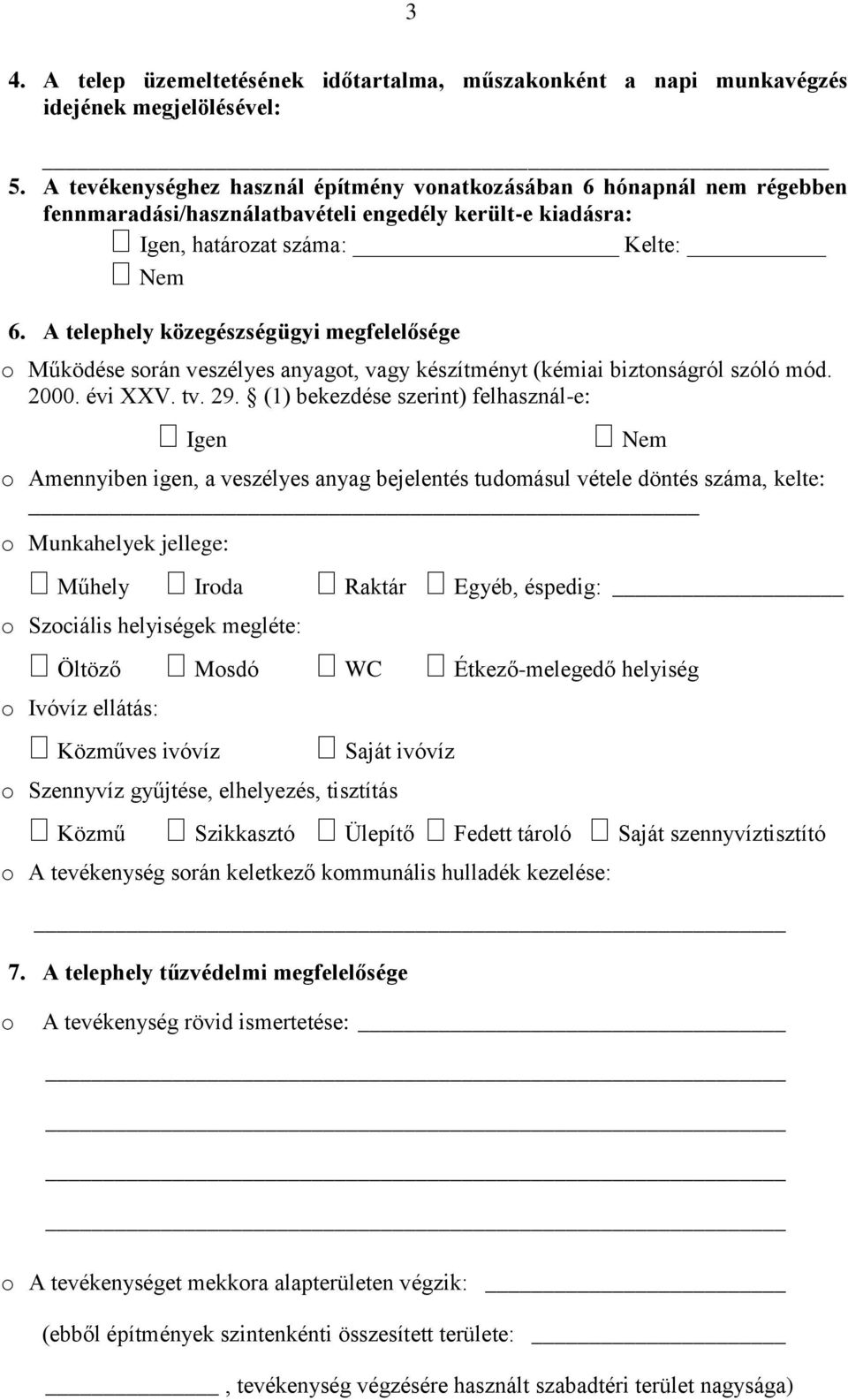 A telephely közegészségügyi megfelelősége Működése srán veszélyes anyagt, vagy készítményt (kémiai biztnságról szóló mód. 2000. évi XXV. tv. 29.