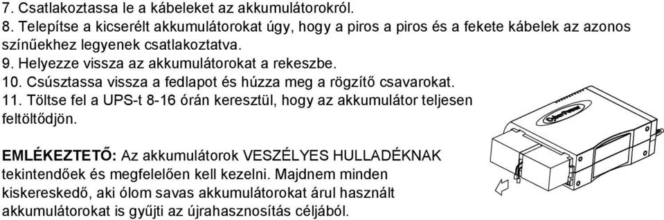 Helyezze vissza az akkumulátorokat a rekeszbe. 10. Csúsztassa vissza a fedlapot és húzza meg a rögzítő csavarokat. 11.