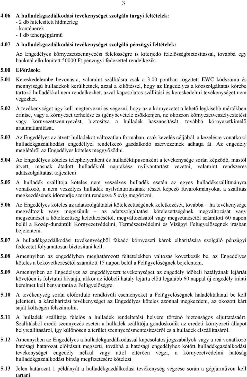 pénzügyi fedezettel rendelkezik. 5.00 Előírások: 5.01 Kereskedelembe bevonásra, valamint szállításra csak a 3.