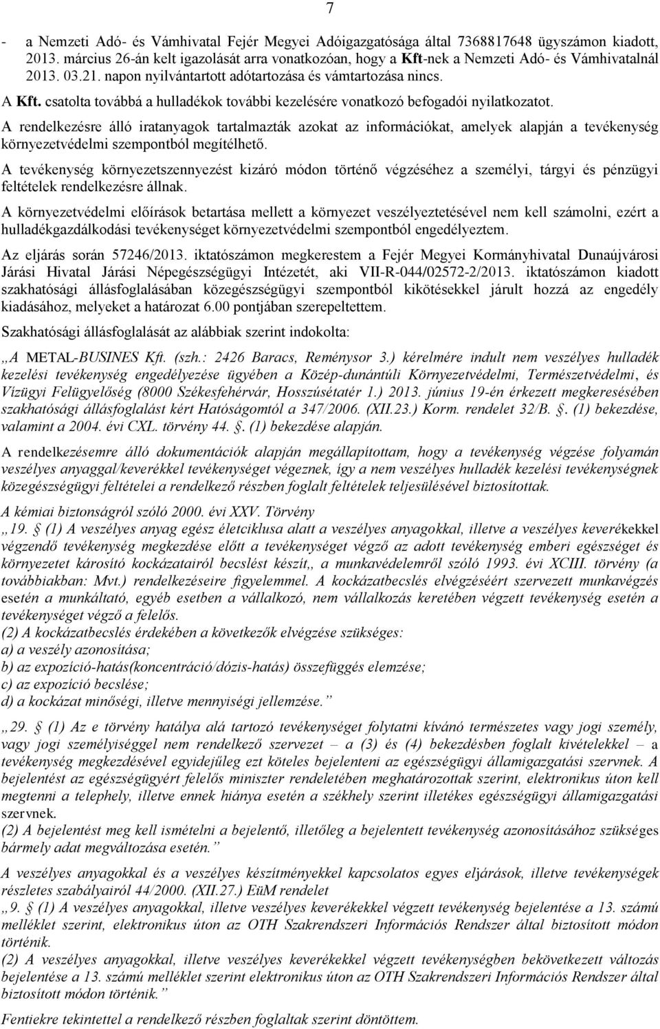 csatolta továbbá a hulladékok további kezelésére vonatkozó befogadói nyilatkozatot.