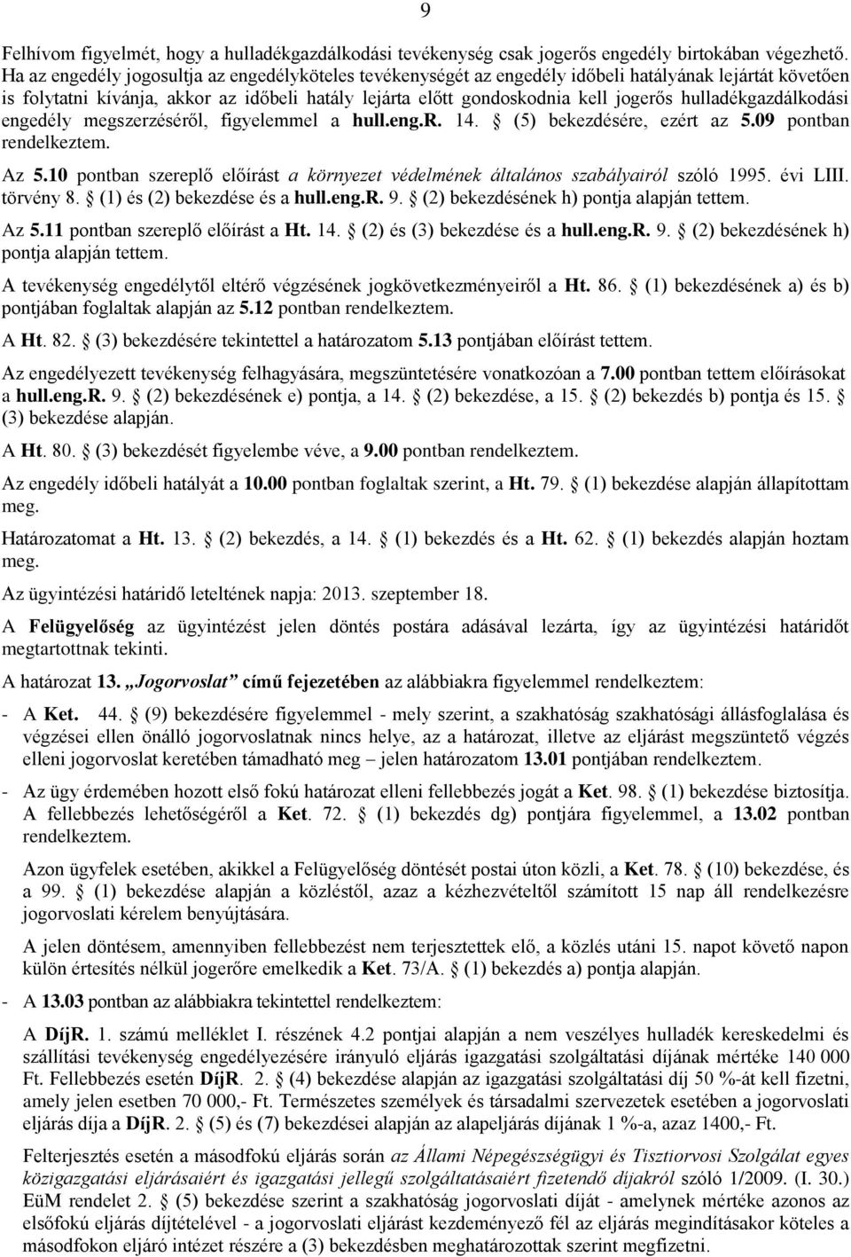 hulladékgazdálkodási engedély megszerzéséről, figyelemmel a hull.eng.r. 14. (5) bekezdésére, ezért az 5.09 pontban rendelkeztem. Az 5.