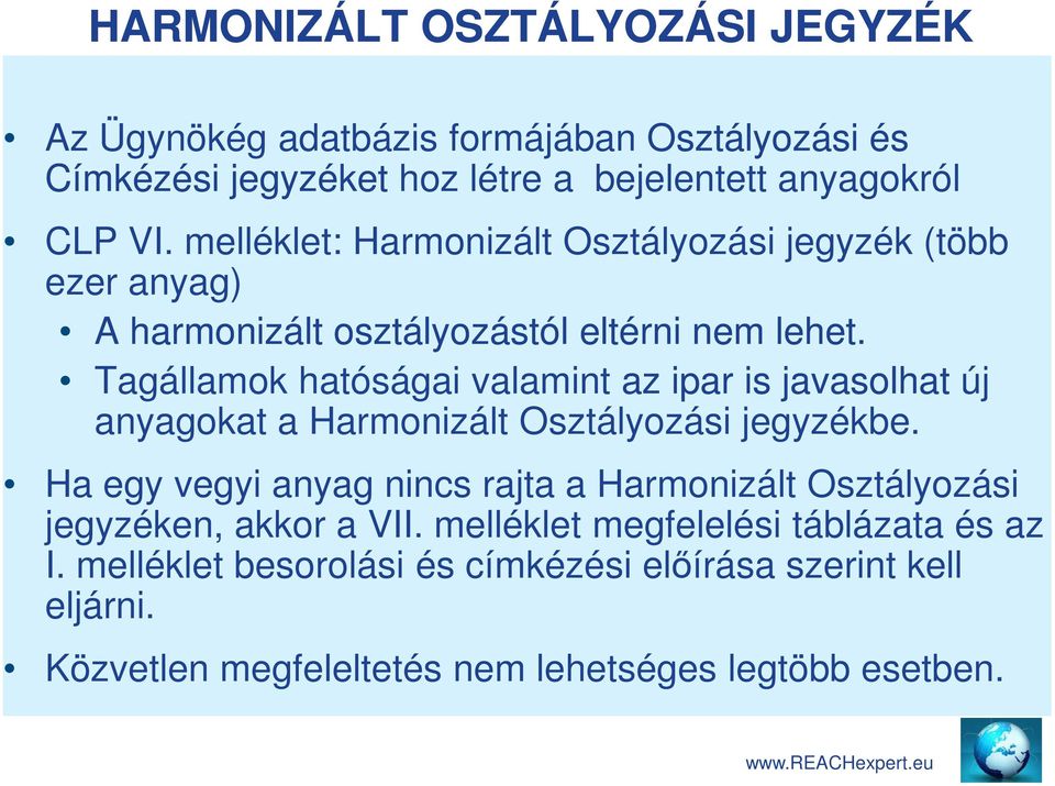 Tagállamok hatóságai valamint az ipar is javasolhat új anyagokat a Harmonizált Osztályozási jegyzékbe.