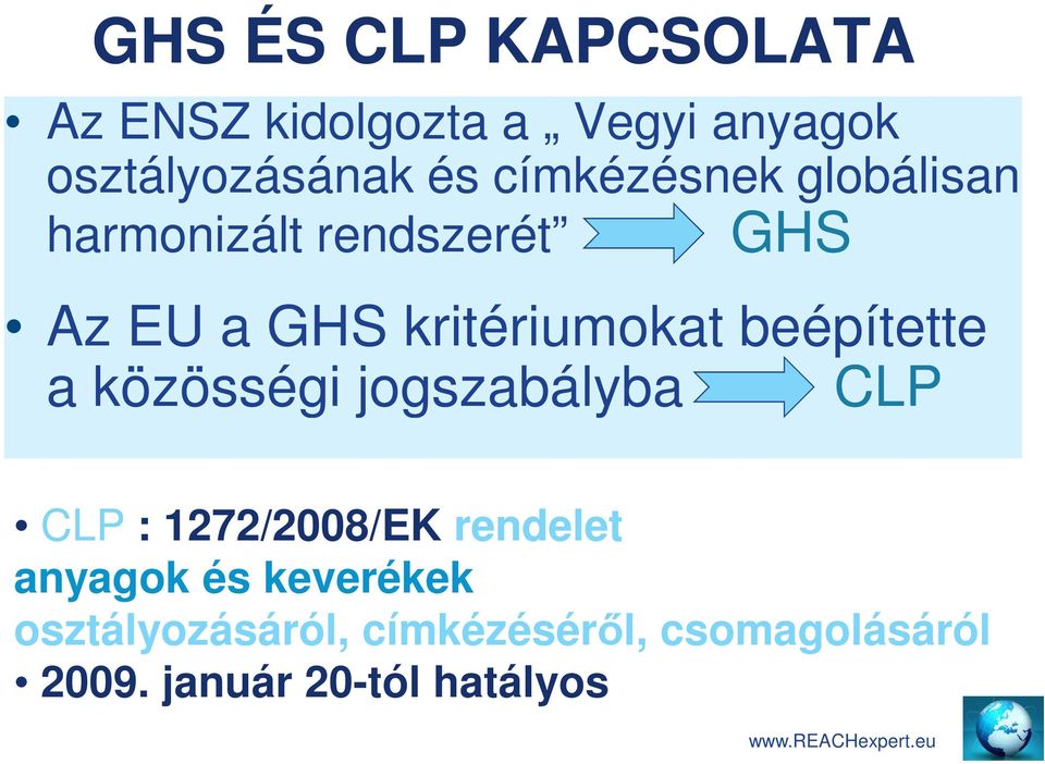 beépítette a közösségi jogszabályba CLP CLP : 1272/2008/EK rendelet anyagok és