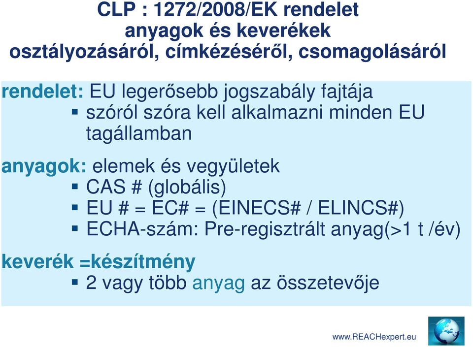 minden EU tagállamban anyagok: elemek és vegyületek CAS # (globális) EU # = EC# = (EINECS#