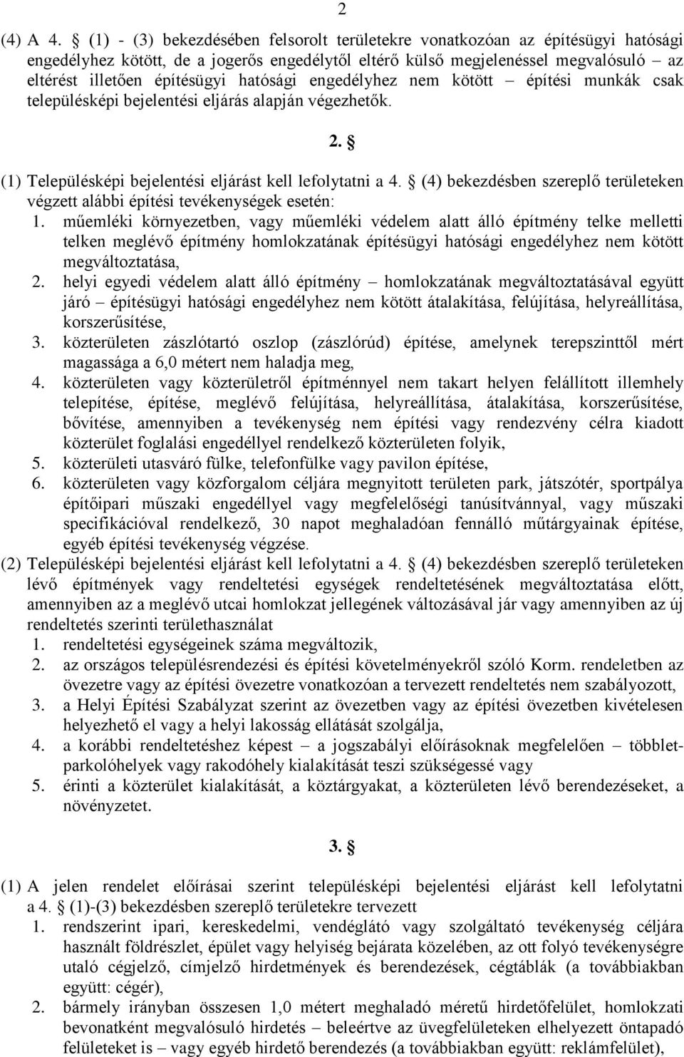 hatósági engedélyhez nem kötött építési munkák csak településképi bejelentési eljárás alapján végezhetők. 2. (1) Településképi bejelentési eljárást kell lefolytatni a 4.