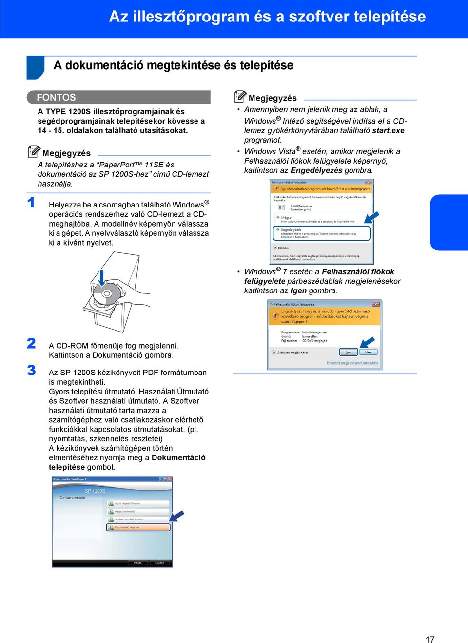 Megjegyzés Amennyiben nem jelenik meg az ablak, a Windows Intéző segítségével indítsa el a CDlemez gyökérkönyvtárában található start.exe programot.