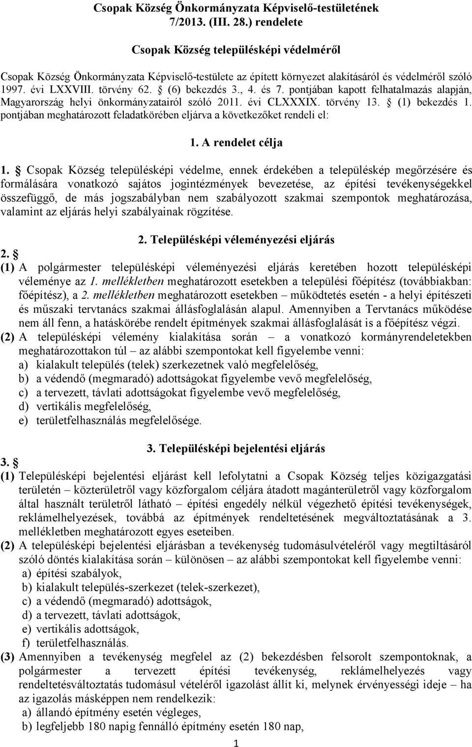 , 4. és 7. pontjában kapott felhatalmazás alapján, Magyarország helyi önkormányzatairól szóló 2011. évi CLXXXIX. törvény 13. (1) bekezdés 1.