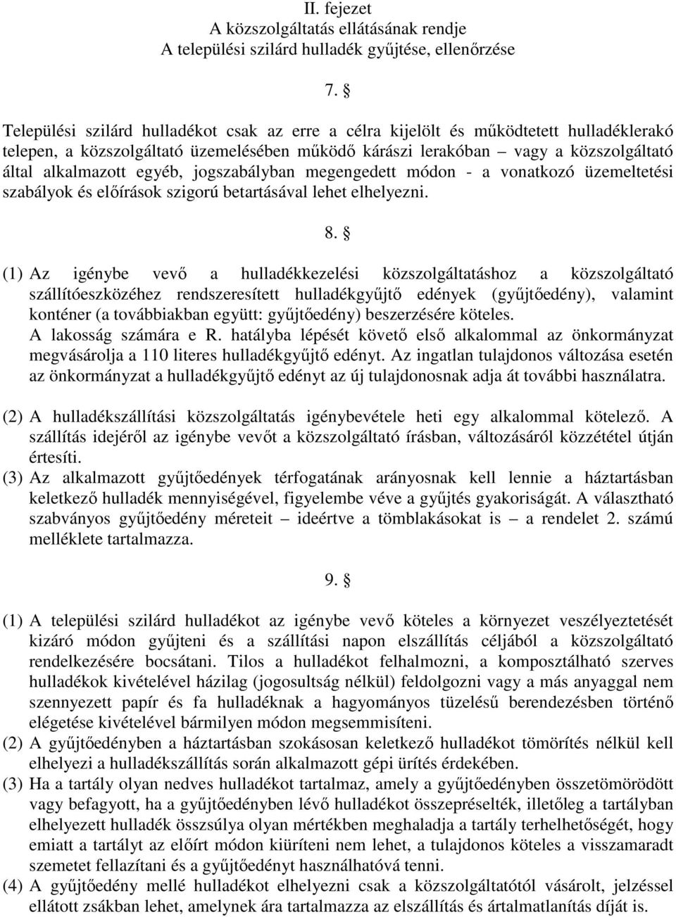 egyéb, jogszabályban megengedett módon - a vonatkozó üzemeltetési szabályok és előírások szigorú betartásával lehet elhelyezni. 8.