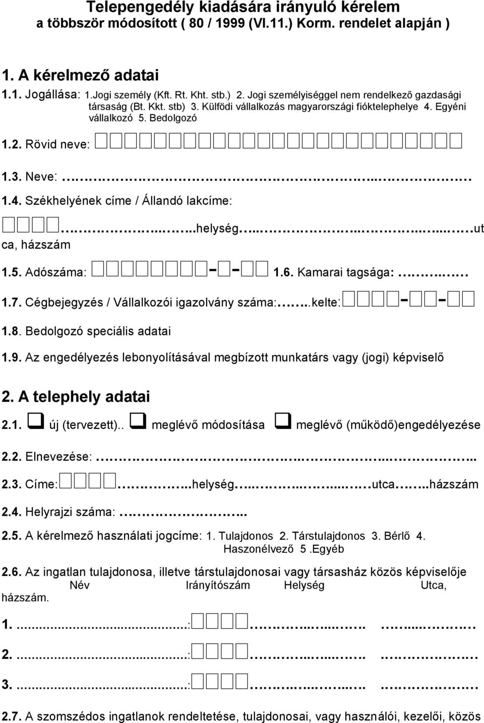 ...helység......... ut ca, házszám 1.5. Adószáma: - - 1.6. Kamarai tagsága:. 1.7. Cégbejegyzés / Vállalkozói igazolvány száma:..kelte: - - 1.8. Bedolgozó speciális adatai 1.9.