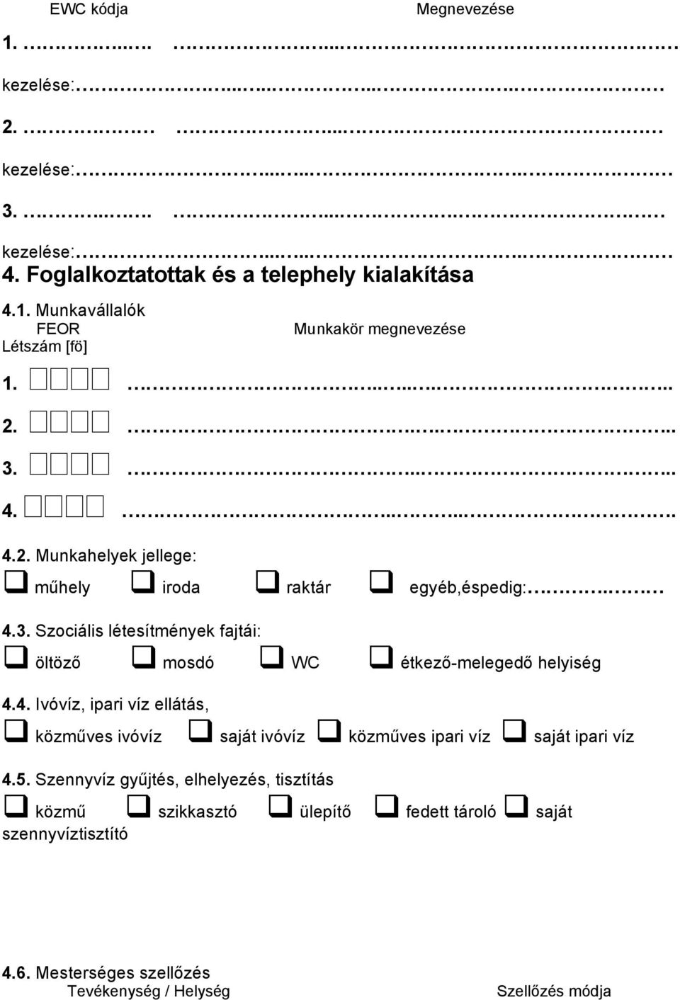 4. Ivóvíz, ipari víz ellátás, közműves ivóvíz saját ivóvíz közműves ipari víz saját ipari víz 4.5.