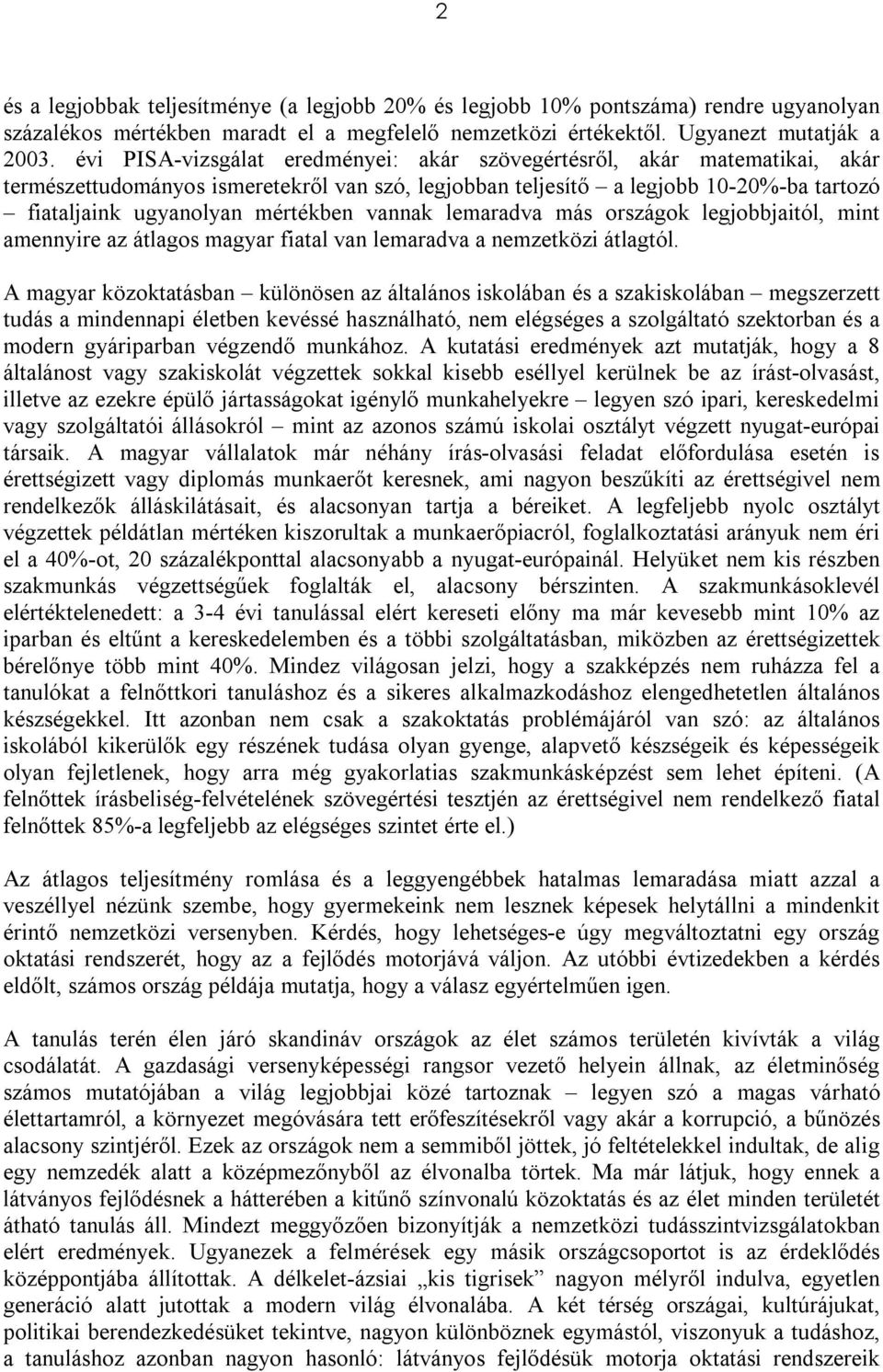 vannak lemaradva más országok legjobbjaitól, mint amennyire az átlagos magyar fiatal van lemaradva a nemzetközi átlagtól.