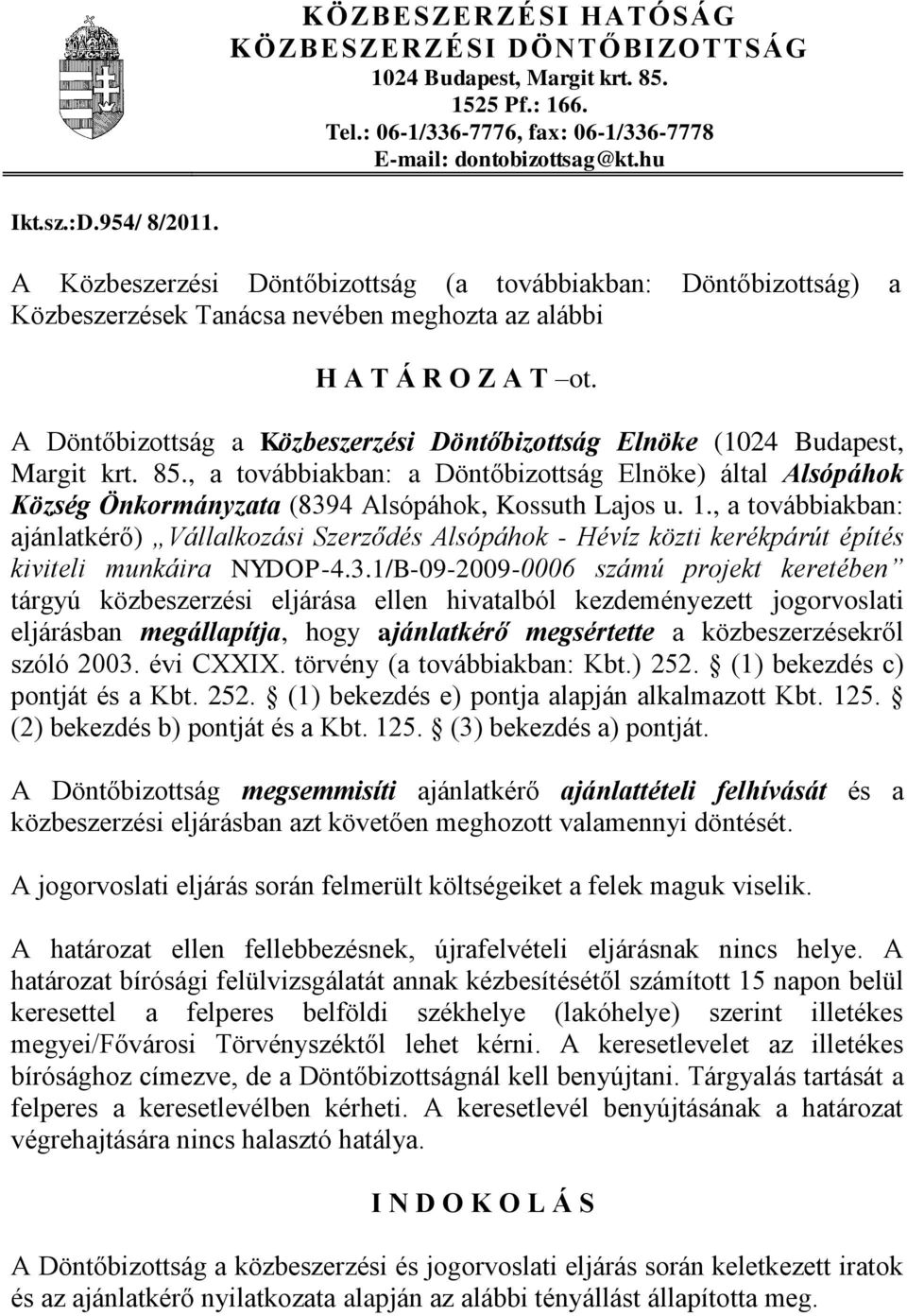 A Döntőbizottság a Közbeszerzési Döntőbizottság Elnöke (1024 Budapest, Margit krt. 85., a továbbiakban: a Döntőbizottság Elnöke) által Alsópáhok Község Önkormányzata (8394 Alsópáhok, Kossuth Lajos u.
