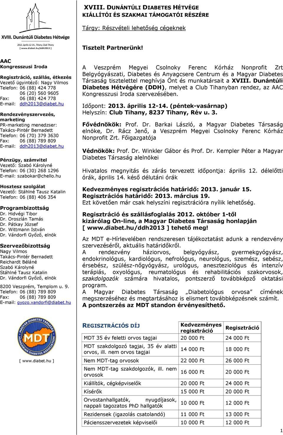 és munkatársait a XVIII. Dunántúli Diabetes Hétvégére (DDH), melyet a Club Tihanyban rendez, az szervezésében. Időpont: 2013. április 12-14.