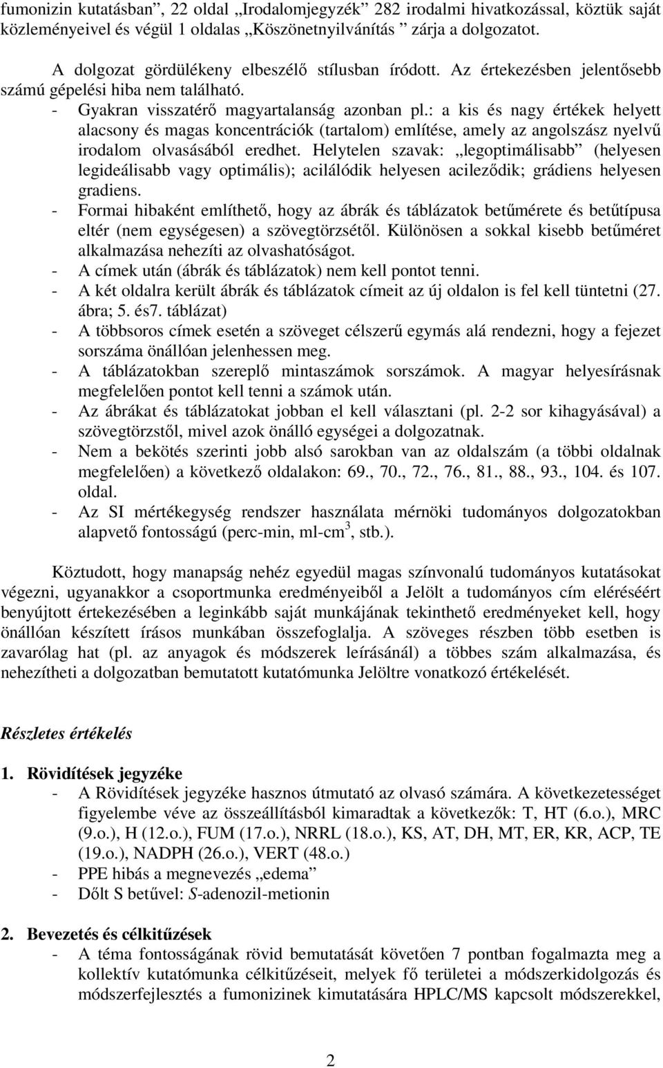 : a kis és nagy értékek helyett alacsony és magas koncentrációk (tartalom) említése, amely az angolszász nyelvű irodalom olvasásából eredhet.