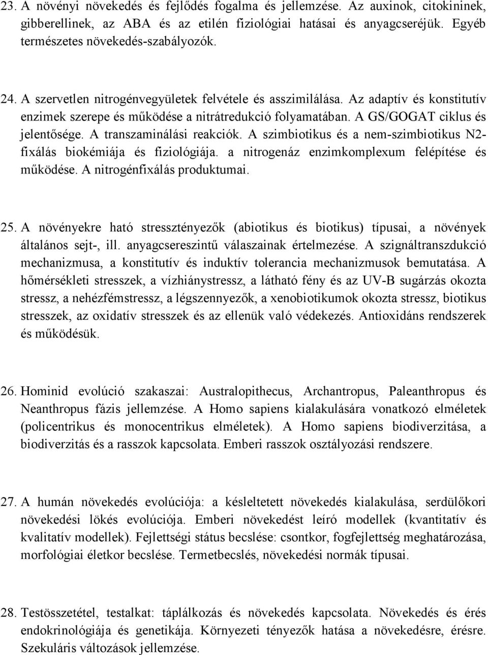 A transzaminálási reakciók. A szimbiotikus és a nem-szimbiotikus N2- fixálás biokémiája és fiziológiája. a nitrogenáz enzimkomplexum felépítése és működése. A nitrogénfixálás produktumai. 25.