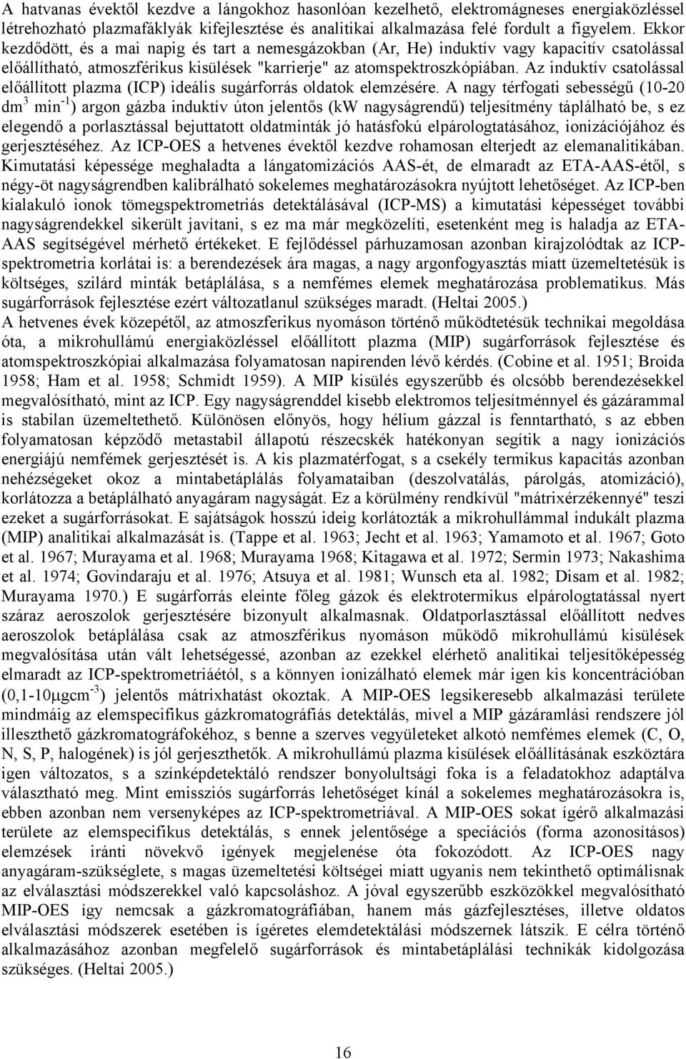 Az induktív csatolással előállított plazma (ICP) ideális sugárforrás oldatok elemzésére.