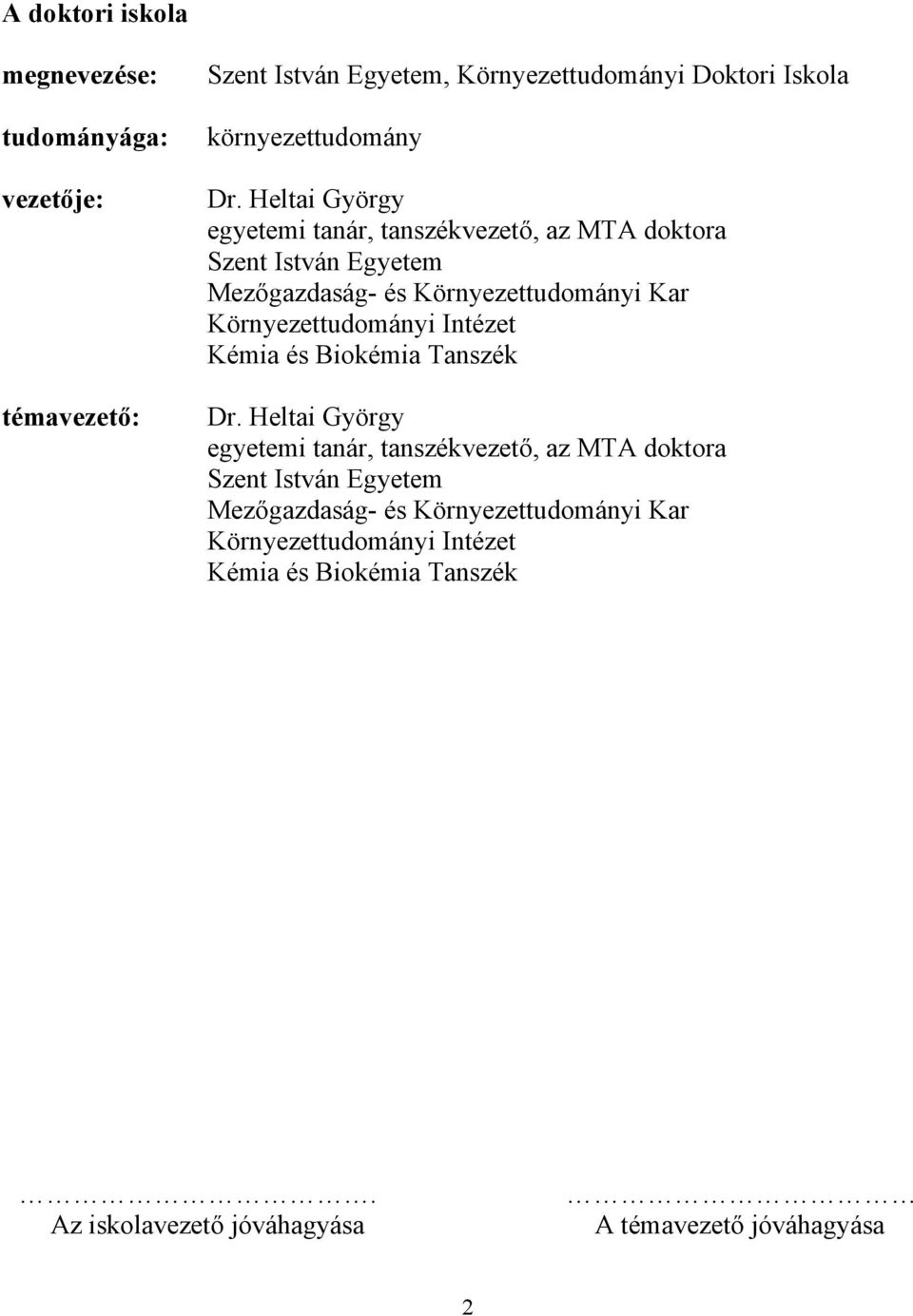 Heltai György egyetemi tanár, tanszékvezető, az MTA doktora Szent István Egyetem Mezőgazdaság- és Környezettudományi Kar