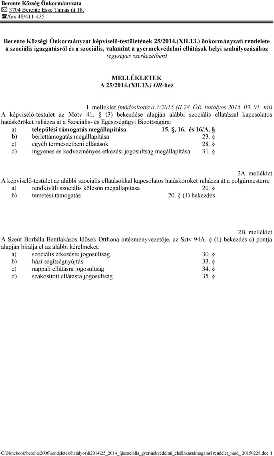 melléklet (módosította a 7/2015.(II.28. ÖR, hatályos 2015. 03. 01.-től) A képviselő-testület az Mötv 41.