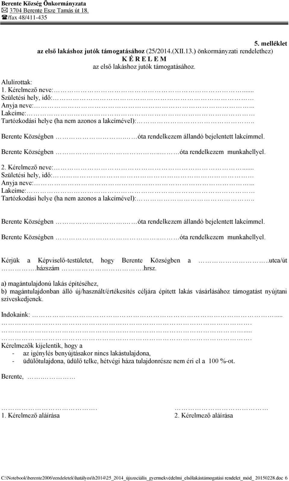 2. Kérelmező neve:. Kérjük a Képviselő-testületet, hogy Berente Községben a..utca/út.házszám.hrsz.