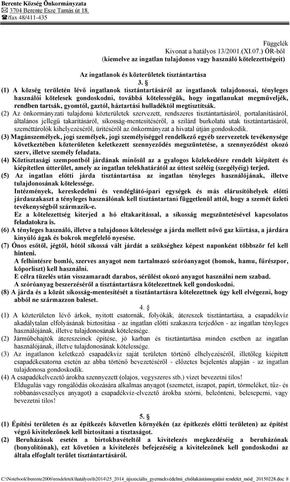 gyomtól, gaztól, háztartási hulladéktól megtisztítsák.