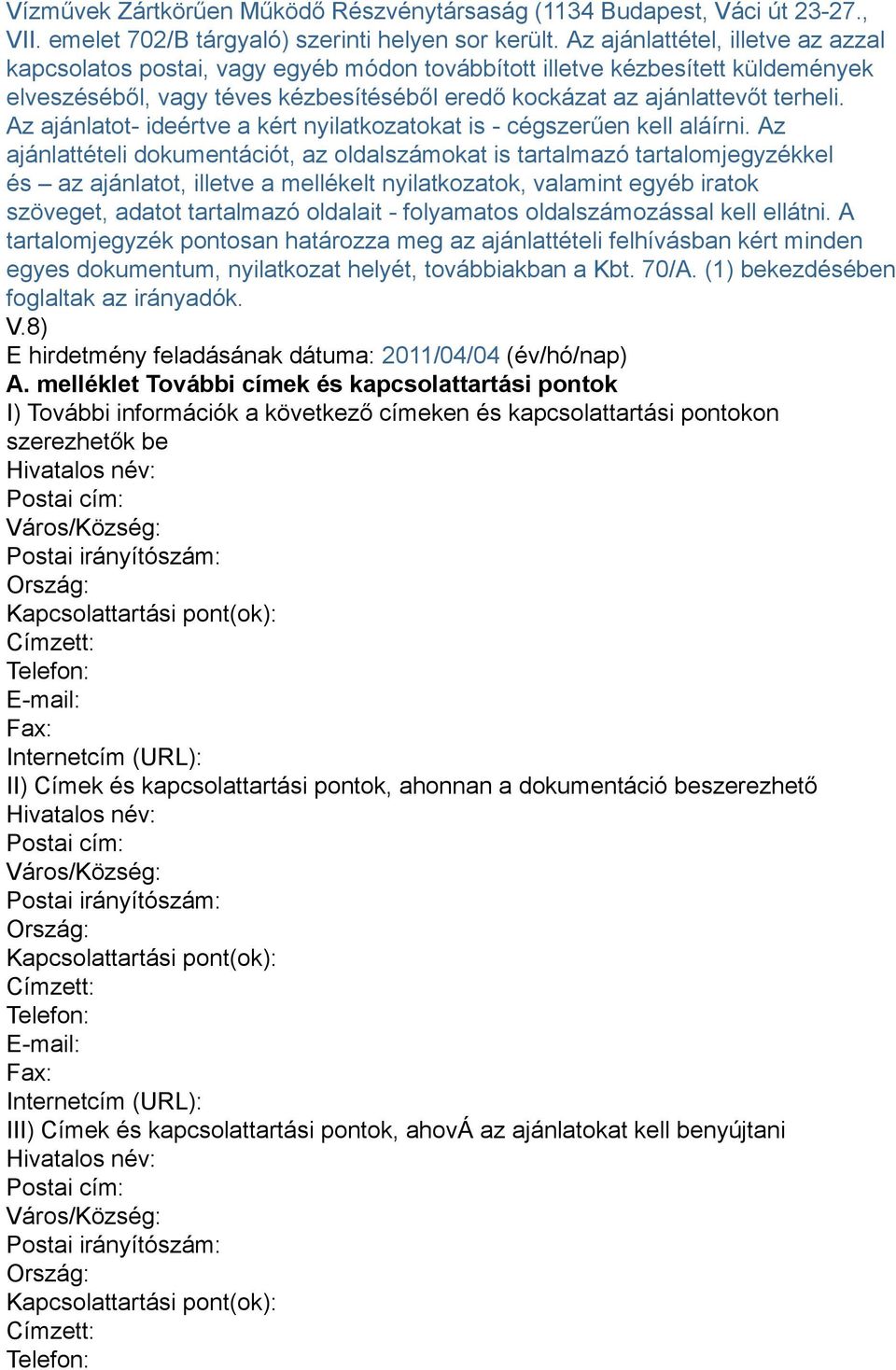Az ajánlatot- ideértve a kért nyilatkozatokat is - cégszerűen kell aláírni.