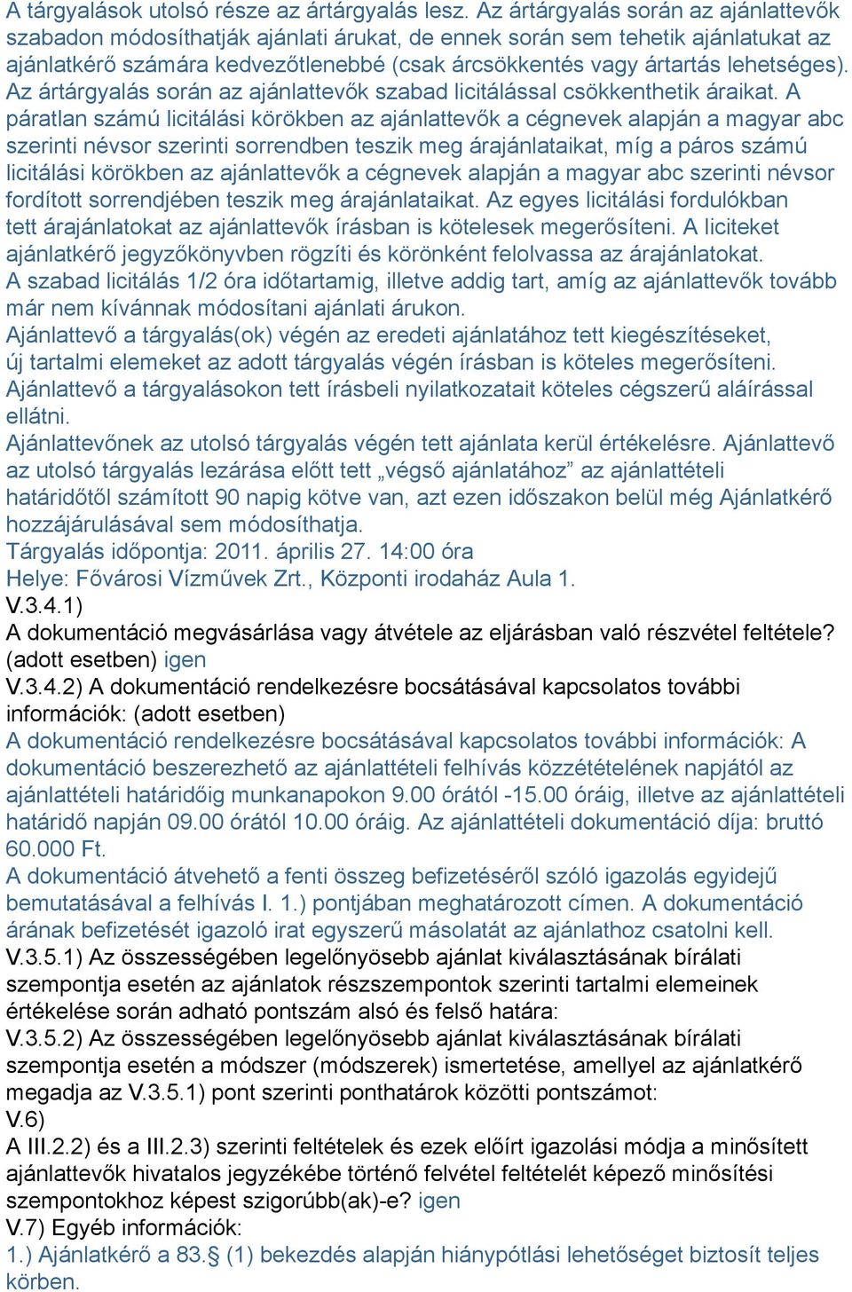 Az ártárgyalás során az ajánlattevők szabad licitálással csökkenthetik áraikat.