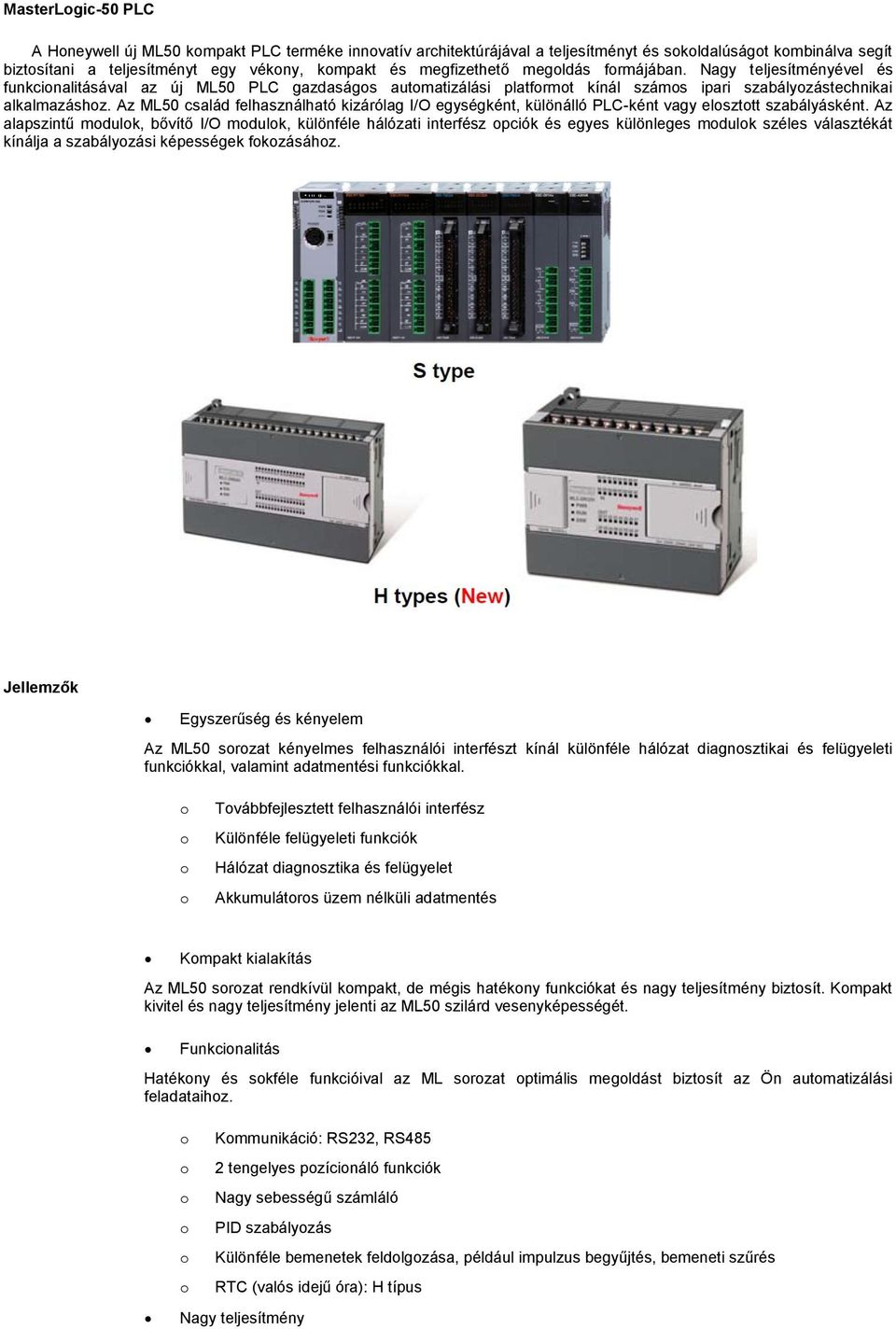 Az ML50 család felhasználható kizárólag I/O egységként, különálló PLC-ként vagy elszttt szabályásként.