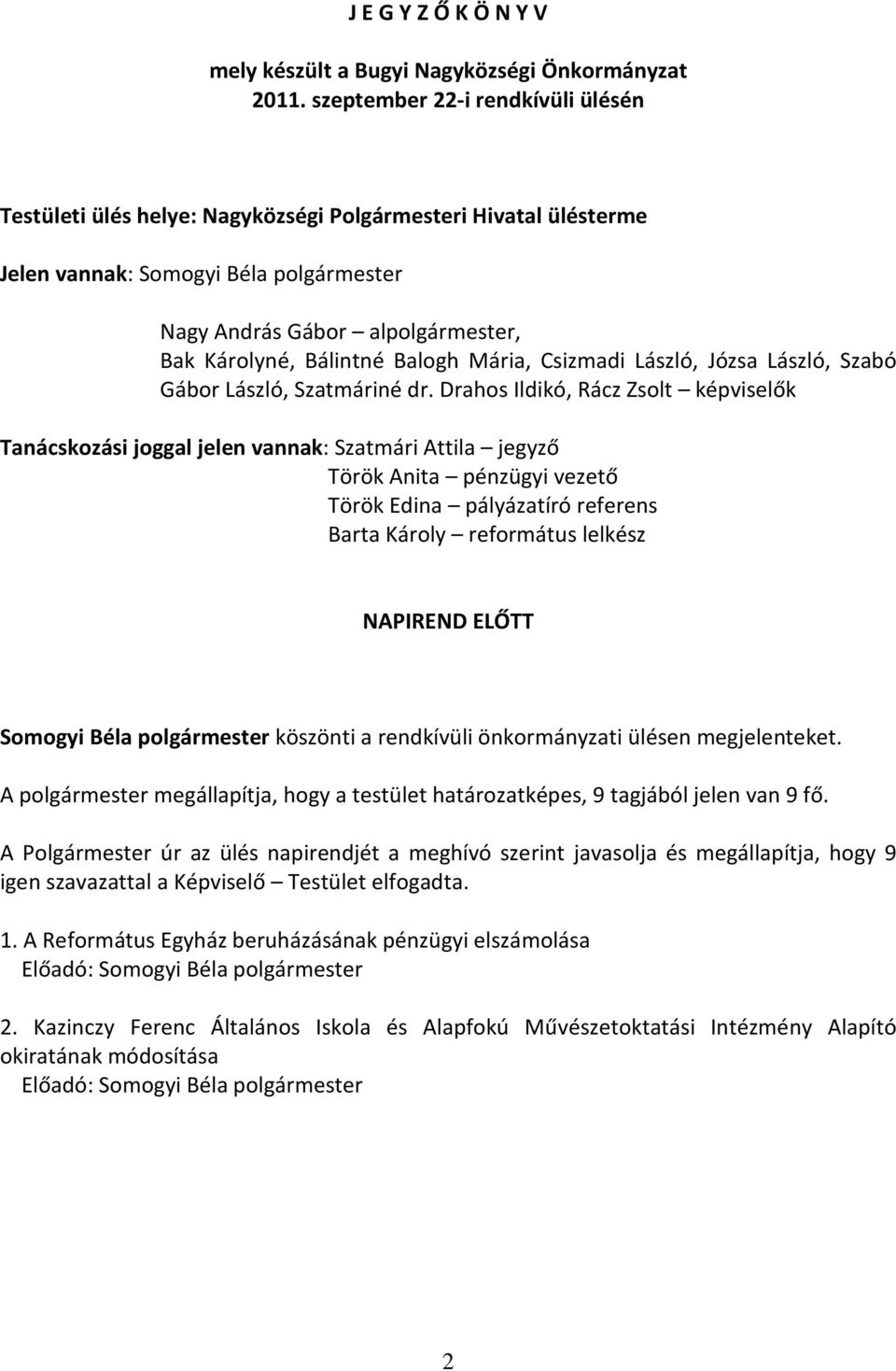 Balogh Mária, Csizmadi László, Józsa László, Szabó Gábor László, Szatmáriné dr.