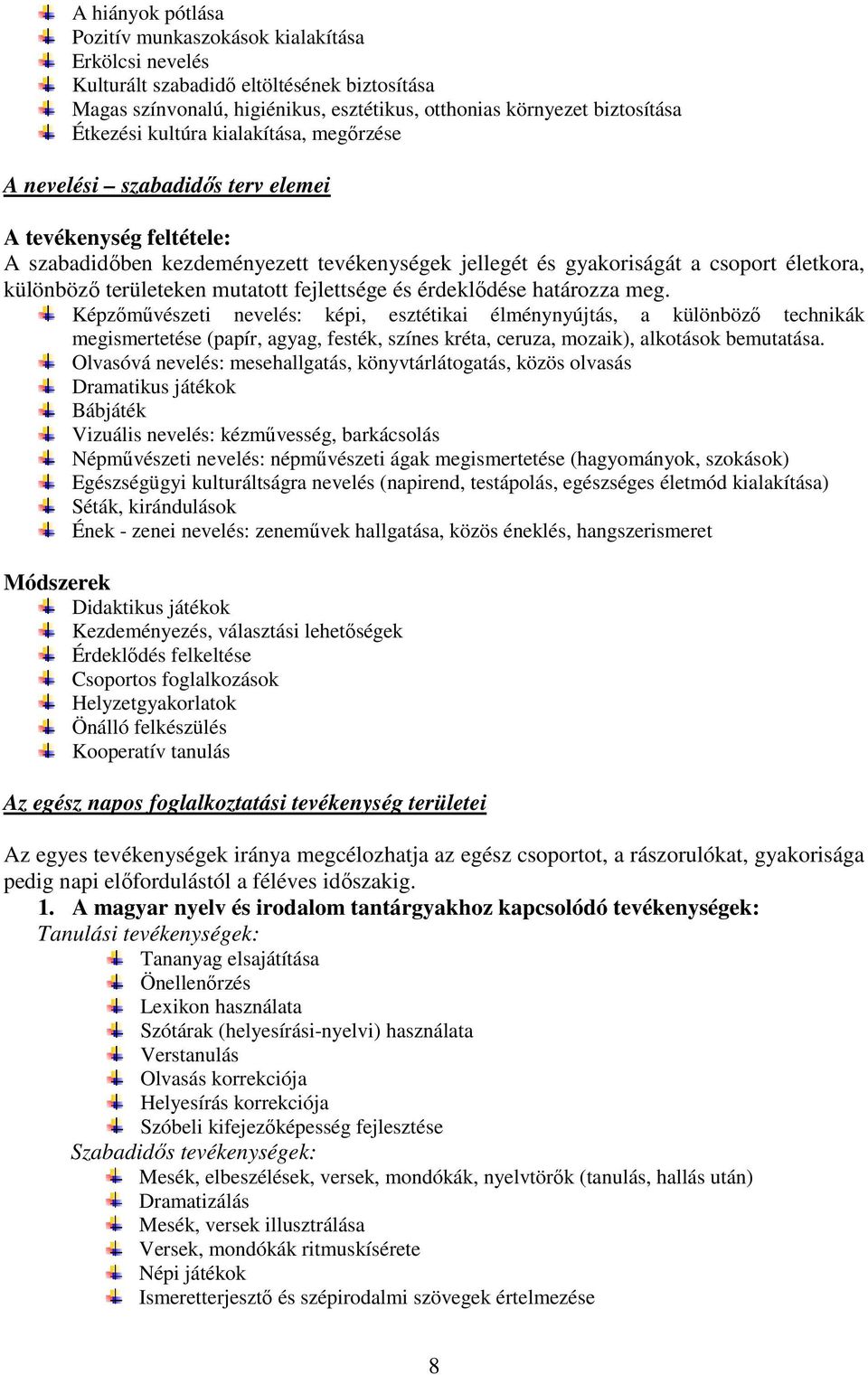 területeken mutatott fejlettsége és érdeklődése határozza meg.
