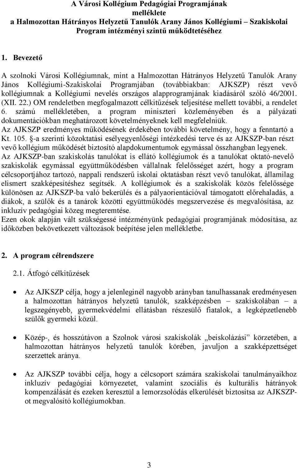 nevelés országos alapprogramjának kiadásáról szóló 46/2001. (XII. 22.) OM rendeletben megfogalmazott célkitűzések teljesítése mellett további, a rendelet 6.