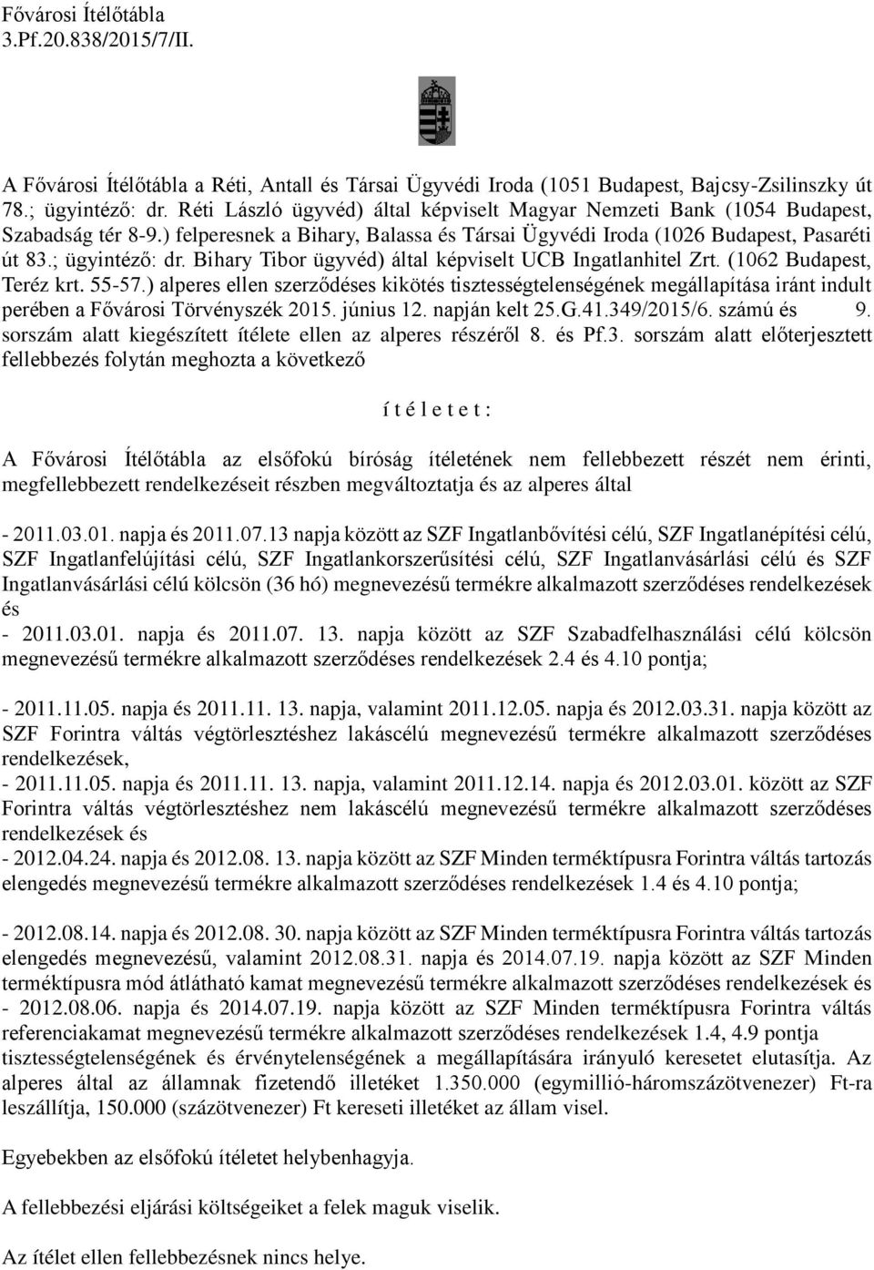Bihary Tibor ügyvéd) által képviselt UCB Ingatlanhitel Zrt. (1062 Budapest, Teréz krt. 55-57.