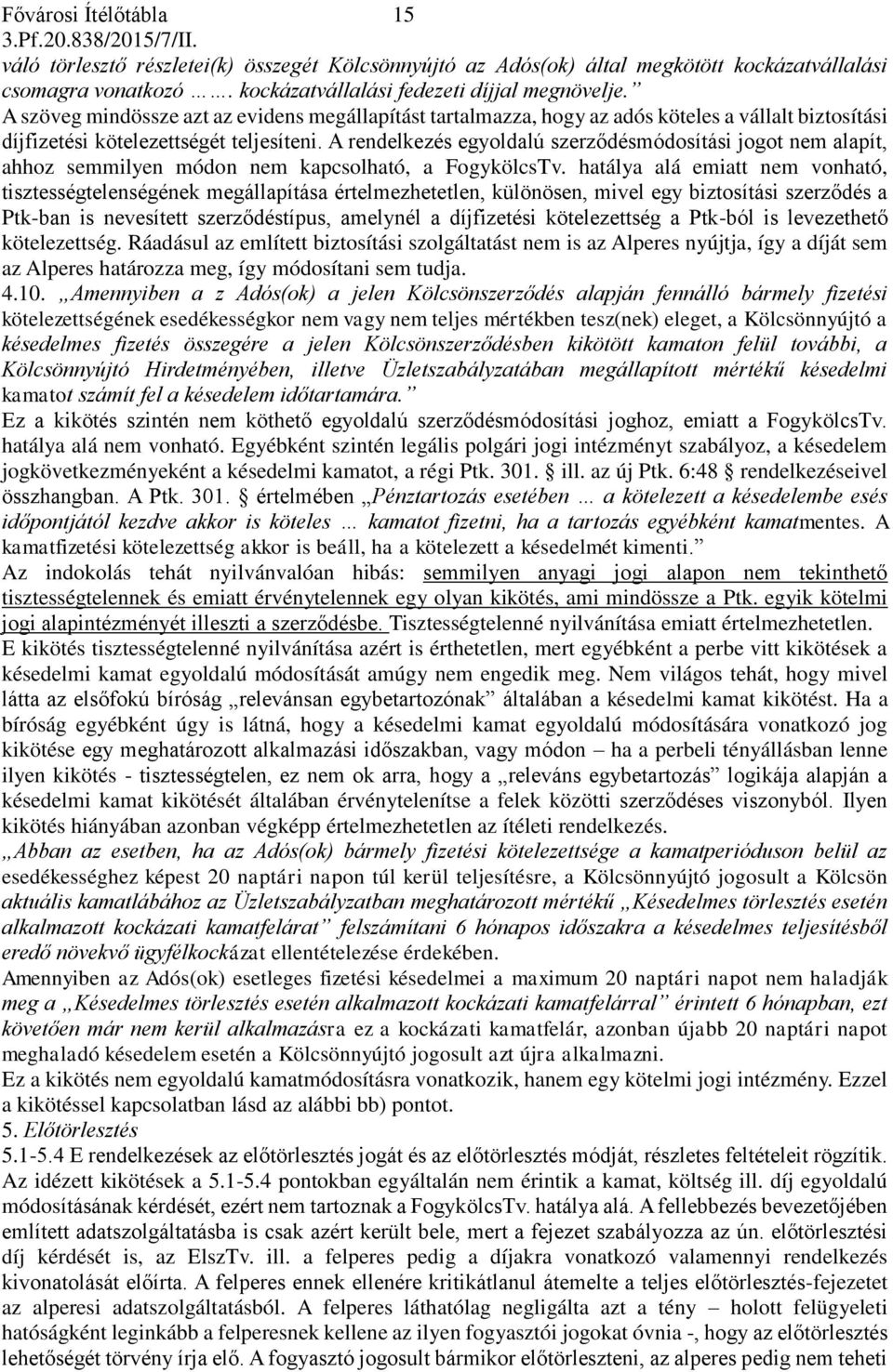 A rendelkezés egyoldalú szerződésmódosítási jogot nem alapít, ahhoz semmilyen módon nem kapcsolható, a FogykölcsTv.