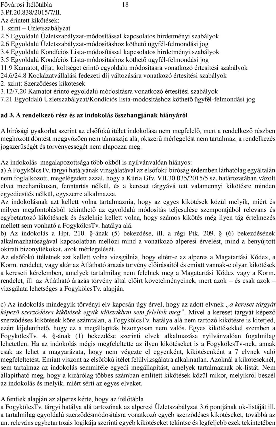 5 Egyoldalú Kondíciós Lista-módosításhoz köthető ügyfél-felmondási jog 11.9 Kamatot, díjat, költséget érintő egyoldalú módosításra vonatkozó értesítési szabályok 24.6/24.