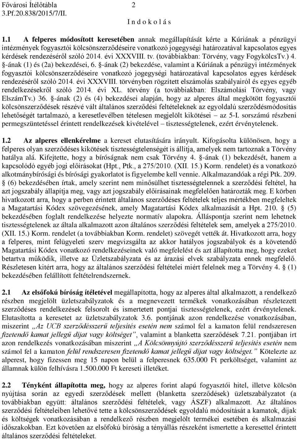 rendezéséről szóló 2014. évi XXXVIII. tv. (továbbiakban: Törvény, vagy FogykölcsTv.) 4. -ának (1) és (2a) bekezdései, 6.