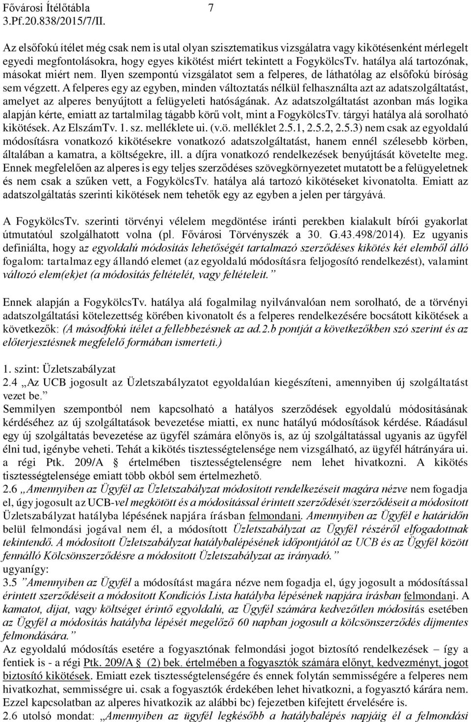 A felperes egy az egyben, minden változtatás nélkül felhasználta azt az adatszolgáltatást, amelyet az alperes benyújtott a felügyeleti hatóságának.