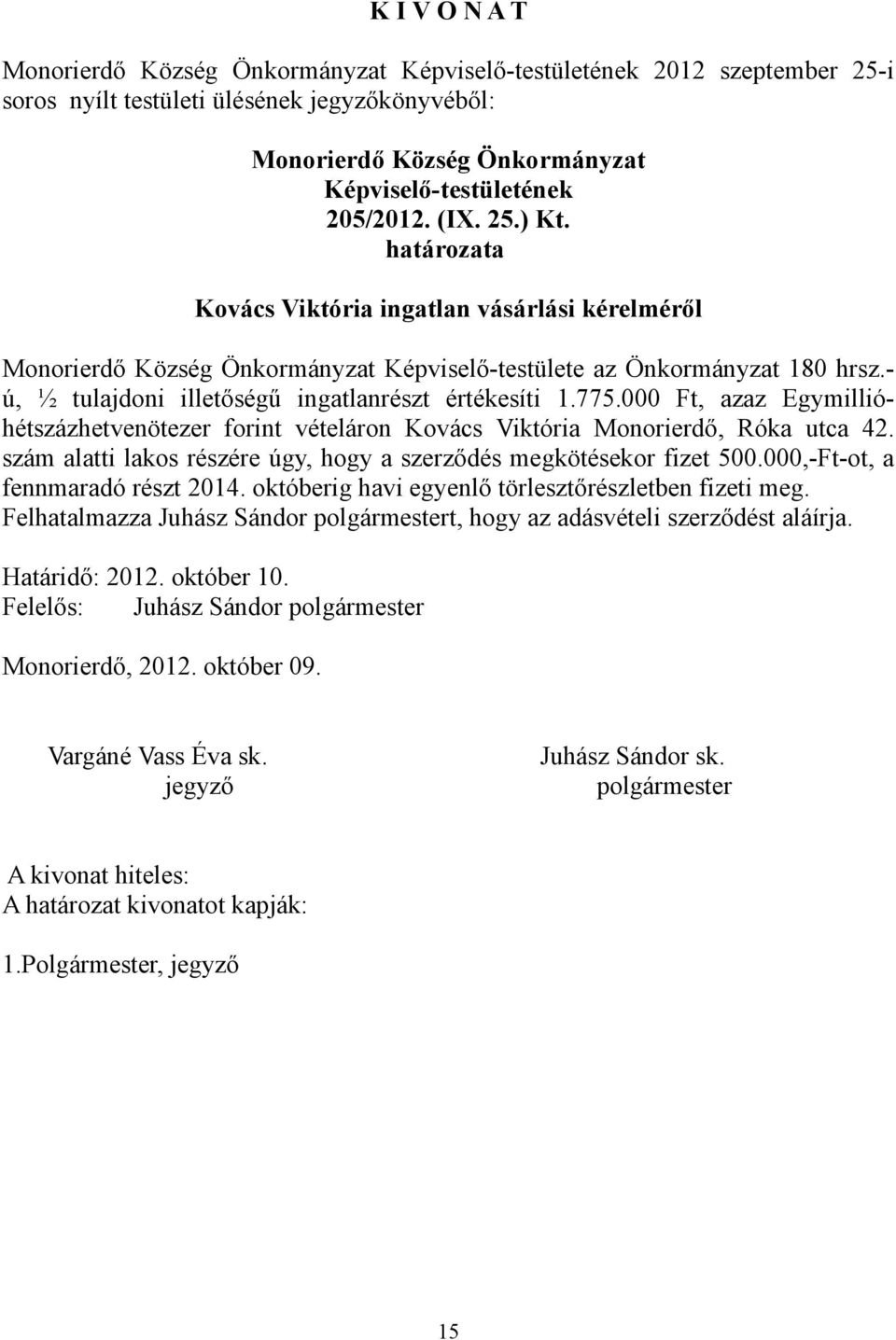 000 Ft, azaz Egymillióhétszázhetvenötezer forint vételáron Kovács Viktória Monorierdő, Róka utca 42.