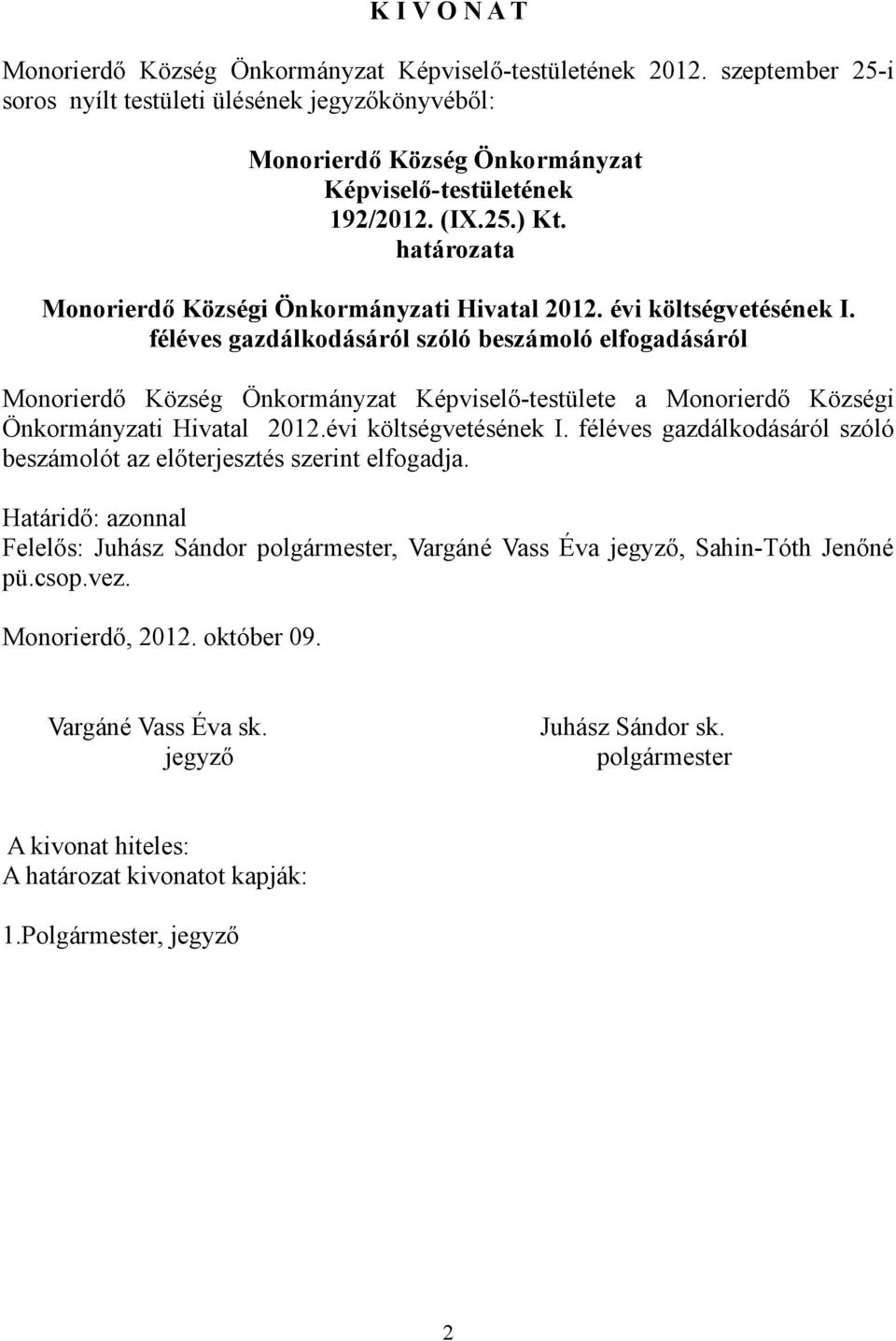 féléves gazdálkodásáról szóló beszámoló elfogadásáról Képviselő-testülete a Monorierdő Községi Önkormányzati Hivatal