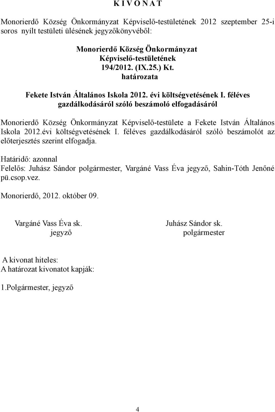 féléves gazdálkodásáról szóló beszámoló elfogadásáról Képviselő-testülete a Fekete István Általános Iskola 2012.