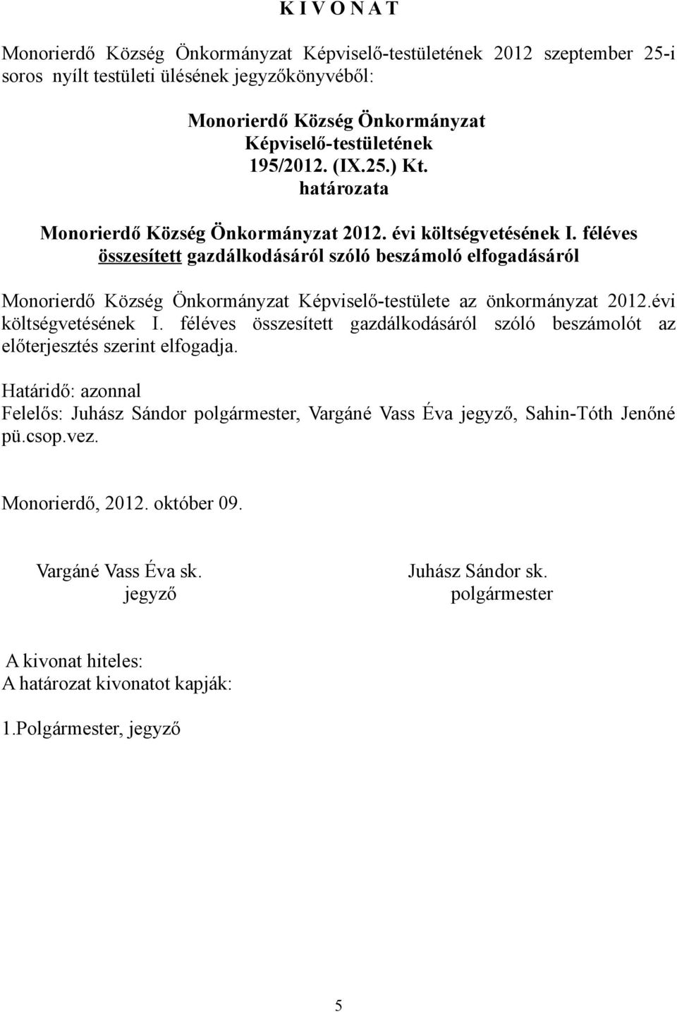 féléves összesített gazdálkodásáról szóló beszámoló elfogadásáról Képviselő-testülete az önkormányzat 2012.