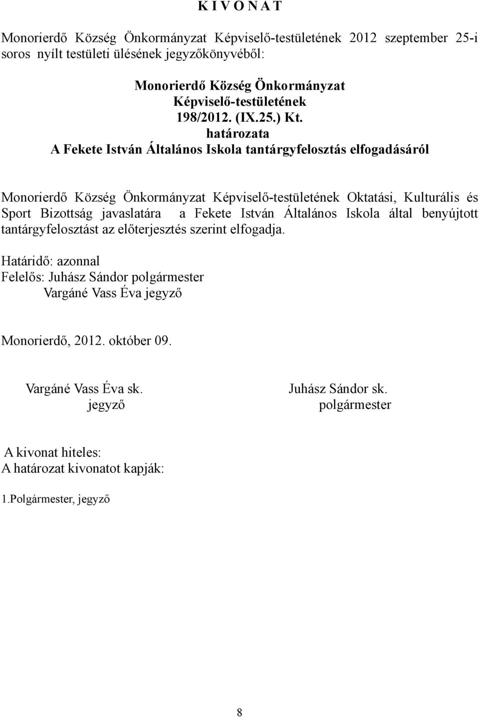 Sport Bizottság javaslatára a Fekete István Általános Iskola által benyújtott